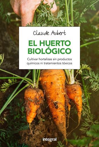 EL HUERTO BIOLOGICO | 9788491180715 | AUBERT,CLAUDE | Libreria Geli - Librería Online de Girona - Comprar libros en catalán y castellano