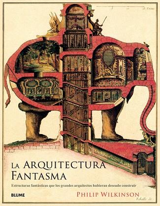 LA ARQUITECTURA FANTASMA.ESTRUCTURAS FANTÁSTICAS QUE LOS GRANDES ARQUITECTOS HUBIERAN DESEADO CONSTRUIR | 9788417254872 | WILKINSON,PHILIP | Llibreria Geli - Llibreria Online de Girona - Comprar llibres en català i castellà