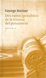 DEU RAONS POSSIBLES DE LA TRISTESA DEL PENSAMENT | 9788493409654 | STEINER,GEORGE | Llibreria Geli - Llibreria Online de Girona - Comprar llibres en català i castellà