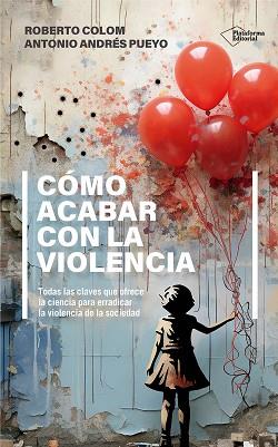 CÓMO ACABAR CON LA VIOLENCIA | 9788410243552 | COLOM, ROBERTO/ANDRÉS PUEYO, ANTONIO | Llibreria Geli - Llibreria Online de Girona - Comprar llibres en català i castellà