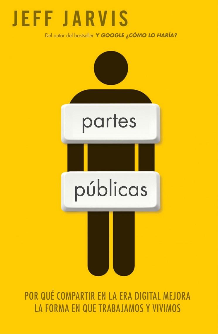 PARTES PÚBLICAS.POR QUÉ COMPARTIR EN LA ERA DIGITAL MEJORA NUESTRA MANERA DE TRABAJAR Y DE VIVIR | 9788498750379 | JARVIS,JEFF | Llibreria Geli - Llibreria Online de Girona - Comprar llibres en català i castellà