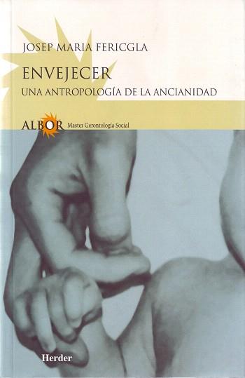 ENVEJECER.UNA ANTROPOLOGIA DE LA ANCIANIDAD | 9788425421976 | FERICGLA,JOSEP MARIA | Llibreria Geli - Llibreria Online de Girona - Comprar llibres en català i castellà