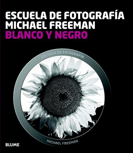 BLANCO Y NEGRO - ESCUELA DE FOTOGRAFÍA  | 9788415317654 | FREEMAN,MICHAEL | Libreria Geli - Librería Online de Girona - Comprar libros en catalán y castellano