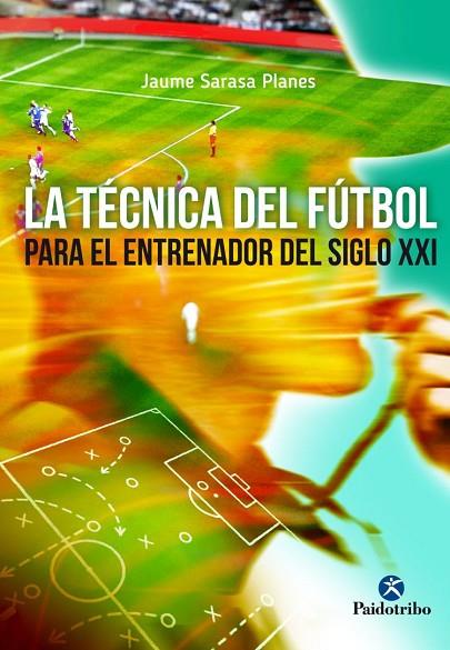 LA TÉCNICA DEL FÚTBOL PARA EL JUGADOR DEL SIGLO XXI | 9788499105970 | SARASA PLANES,JAUME | Llibreria Geli - Llibreria Online de Girona - Comprar llibres en català i castellà