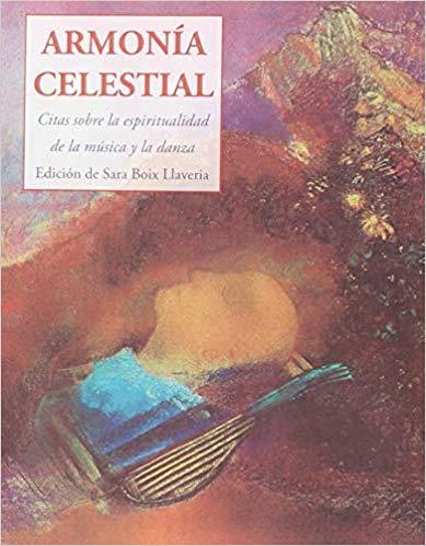 ARMONÍA CELESTIAL.CITAS SOBRE LA ESPIRITUALIDAD DE LA MÝUSICA Y LA DANZA | 9788476519875 | BOIX LLAVERIA, SARA | Llibreria Geli - Llibreria Online de Girona - Comprar llibres en català i castellà