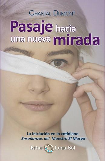 PASAJE HACIA UNA NUEVA MIRADA.LA INICIACION EN LO COTIDIANO ENSEÑANZAS DEL MAESTRO EL MORYA | 9788493837204 | DUMONT,CHANTAL | Llibreria Geli - Llibreria Online de Girona - Comprar llibres en català i castellà