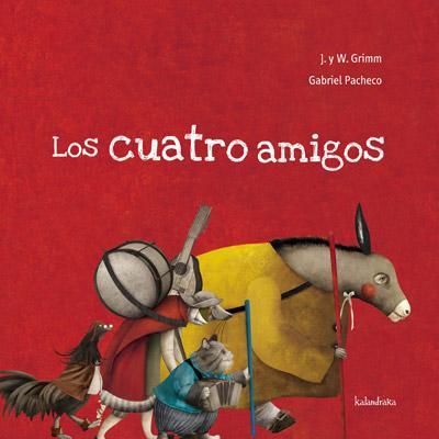 LOS CUATRO AMIGOS | 9788492608300 | GRIMM,J.Y W./PACHECO,GABRIEL | Llibreria Geli - Llibreria Online de Girona - Comprar llibres en català i castellà