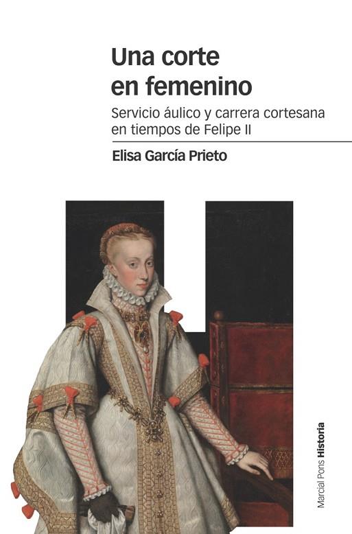 UNA CORTE EN FEMENINO.SERVICIO ÁULICO Y CARRERA CORTESANA EN TIEMPOS DE FELIPE II | 9788416662227 | GARCÍA PRIETO,ELISA | Llibreria Geli - Llibreria Online de Girona - Comprar llibres en català i castellà