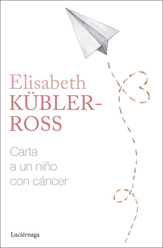 CARTA A UN NIÑO CON CÁNCER | 9788419996305 | KÜBLER-ROSS, ELISABETH | Llibreria Geli - Llibreria Online de Girona - Comprar llibres en català i castellà