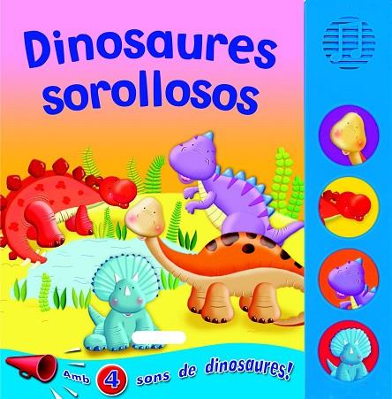 DINOSAURES SOROLLOSOS (AMB 4 SONS DE DINOSAURES!) | 9788467706376 | A.A.V.V. | Llibreria Geli - Llibreria Online de Girona - Comprar llibres en català i castellà