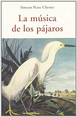 LA MUSICA DE LOS PAJAROS | 9788497166805 | CHENEY,SIMEON PEASE | Libreria Geli - Librería Online de Girona - Comprar libros en catalán y castellano