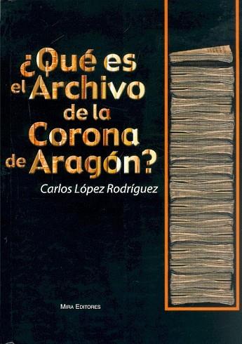 QUE ES EL ARCHIVO DE LA CORONA DE ARAGON? | 9788484652205 | LOPEZ RODRIGUEZ,CARLOS | Llibreria Geli - Llibreria Online de Girona - Comprar llibres en català i castellà