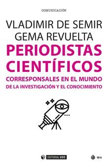 PERIODISTAS CIENTIFICOS CORRESPONSALES EN EL MUNDO DE LA INVESTIGACION Y EL CONOCIMIENTO | 9788491167853 | DE SEMIR,VLADIMIR/REVUELTA,GEMMA | Llibreria Geli - Llibreria Online de Girona - Comprar llibres en català i castellà