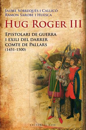 HUG ROGER III EPISTOLARI DE GUERRA I EXILI DEL DARRER COMPTE | 9788492437092 | SOBREQUES,JAUME/SAROBE,RAMON | Libreria Geli - Librería Online de Girona - Comprar libros en catalán y castellano