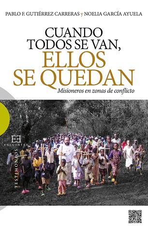 CUANDO TODOS SE VAN,ELLOS SE QUEDAN.MISIONEROS EN ZONAS DE CONFLICTO | 9788490550519 | GUTIÉRREZ CARRERAS,PABLO F./GARCÍA AYUELA,NOELIA | Llibreria Geli - Llibreria Online de Girona - Comprar llibres en català i castellà