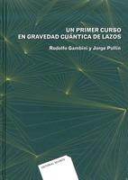 UN PRIMER CURSO EN GRAVEDAD CUÁNTICA DE LAZOS | 9786077815082 | GAMBINI,RODOLFO/PULLIN,JORGE | Llibreria Geli - Llibreria Online de Girona - Comprar llibres en català i castellà