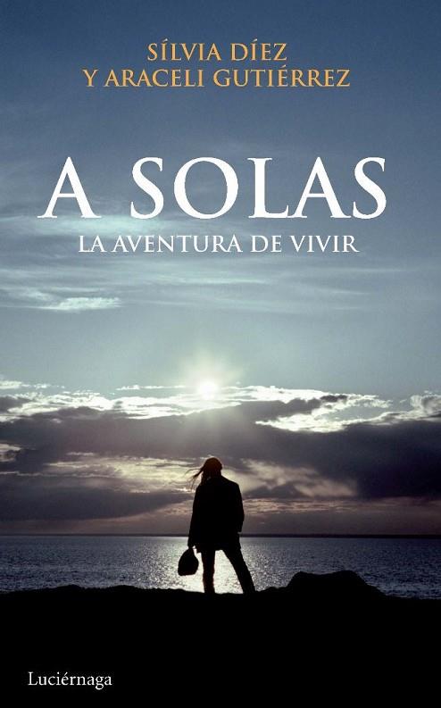 A SOLAS.LA AVENTURA DE VIVIR | 9788492545308 | DIEZ,SILVIA/GUTIERREZ,ARACELI | Libreria Geli - Librería Online de Girona - Comprar libros en catalán y castellano