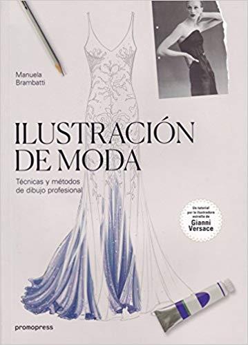 ILUSTRACION DE MODA.TECNICAS Y METODOS DE DIBUJO PROFESIONAL | 9788416851072 | BRAMBATTI,MANUELA | Llibreria Geli - Llibreria Online de Girona - Comprar llibres en català i castellà