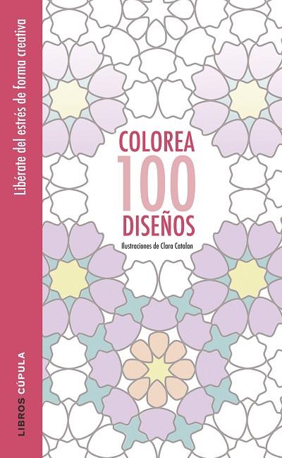 COLOREA 100 DISEÑOS | 9788448022037 | CATALAN,CLARA | Llibreria Geli - Llibreria Online de Girona - Comprar llibres en català i castellà