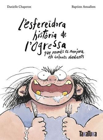 L'ESFEREÏDORA HISTÒRIA DE L’OGRESSA QUE NOMÉS ES MENJAVA ELS INFANTS OBEDIENTS | 9788118821809 | CHAPERON,DANIELLE/AMSALLEM,BAPTISTE | Llibreria Geli - Llibreria Online de Girona - Comprar llibres en català i castellà