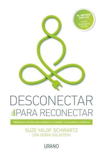 DESCONECTAR PARA RECONECTAR MEDITACIÓN SENCILLA PARA ESCÉPTICOS OCUPADOS Y BUSCADORES MODERNOS | 9788416720002 | YALOF SCHWARTZ,SUZE/GOLDSTEIN,DEBRA | Llibreria Geli - Llibreria Online de Girona - Comprar llibres en català i castellà