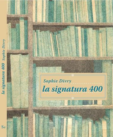 LA SIGNATURA 400 | 9788492607914 | DIVRY,SOPHIE | Libreria Geli - Librería Online de Girona - Comprar libros en catalán y castellano
