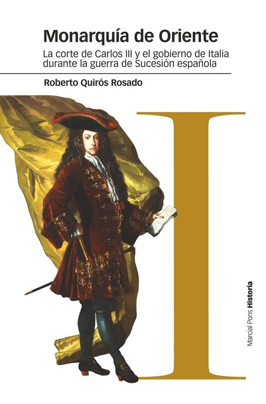 MONARQUÍA DE ORIENTE.LA CORTE DE CARLOS III Y EL GOBIERNO DE ITALIA DURANTE LA GUERRA DE SUCESIÓN ESPAÑOLA | 9788416662166 | QUIRÓS ROSADO,ROBERTO | Llibreria Geli - Llibreria Online de Girona - Comprar llibres en català i castellà