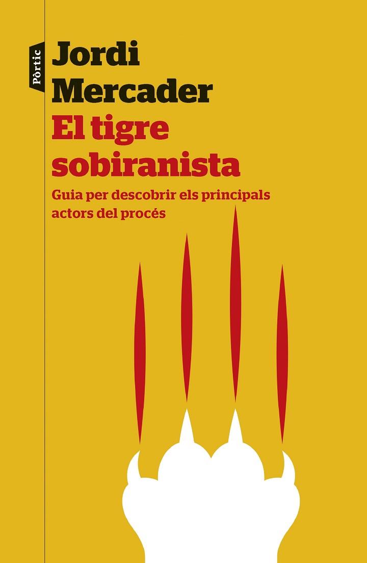 EL TIGRE SOBIRANISTA.GUIA PER DESCOBRIR ELS PRINCIPALS ACTORS DEL PROCÉS | 9788498093292 | MERCADER,JORDI | Llibreria Geli - Llibreria Online de Girona - Comprar llibres en català i castellà