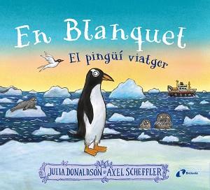 EN BLANQUET,EL PINGÜÍ VIATGER | 9788413493220 | DONALDSON, JULIA | Llibreria Geli - Llibreria Online de Girona - Comprar llibres en català i castellà