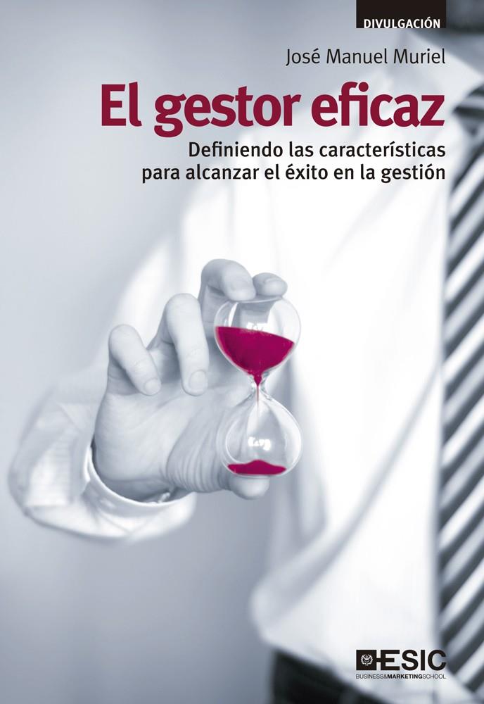 EL GESTOR EFICAZ.DEFINIENDO LAS CARACTERÍSTICAS PARA ALCANZAR EL ÉXITO EN LA GESTIÓN | 9788473568944 | MURIEL,JOSÉ MANUEL | Llibreria Geli - Llibreria Online de Girona - Comprar llibres en català i castellà