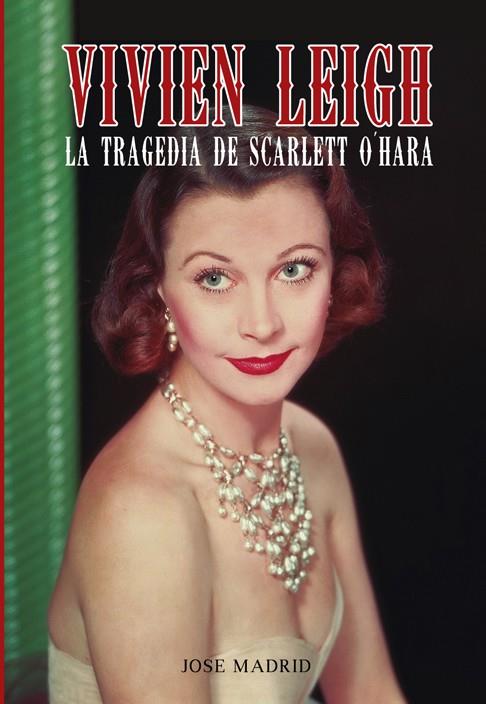 VIVIEN LEIGH.LA TRAGEDIA DE SCARLET O'HARA | 9788415405658 | MADRID GONZÁLEZ,JOSE | Llibreria Geli - Llibreria Online de Girona - Comprar llibres en català i castellà