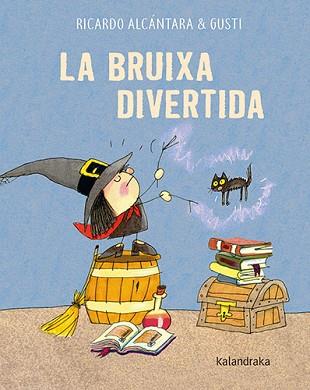 LA BRUIXA DIVERTIDA | 9788418558597 | ALCÁNTARA,RICARDO | Libreria Geli - Librería Online de Girona - Comprar libros en catalán y castellano