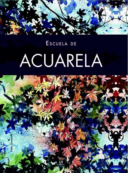 ESCUELA DE ACUARELA | 9788466218726 | COMESAÑA,PABLO | Llibreria Geli - Llibreria Online de Girona - Comprar llibres en català i castellà