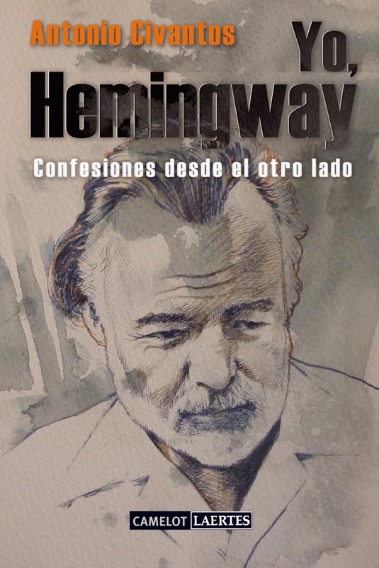 YO,HEMINGWAY.CONFESIONES DESDE EL OTRO LADO | 9788475849072 | CIVANTOS MAYO,ANTONIO | Llibreria Geli - Llibreria Online de Girona - Comprar llibres en català i castellà