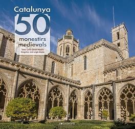 CATALUNYA.50 MONESTIRS MEDIEVALS | 9788413564418 | CARTAÑÁ MANTILLA, CARLES | Llibreria Geli - Llibreria Online de Girona - Comprar llibres en català i castellà