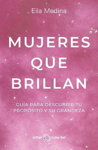 MUJERES QUE BRILLAN.GUIA PARA DESCUBRIR TU PROPOSITO Y SU GRANDEZA | 9788412292084 | MEDINA,EILA | Llibreria Geli - Llibreria Online de Girona - Comprar llibres en català i castellà