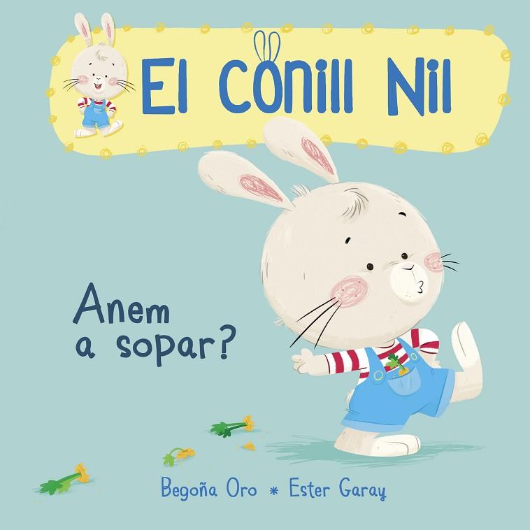 EL CONILL NIL-1.ANEM A SOPAR?  | 9788448849849 | ORO,BEGOÑA/GARAY,ESTER | Llibreria Geli - Llibreria Online de Girona - Comprar llibres en català i castellà