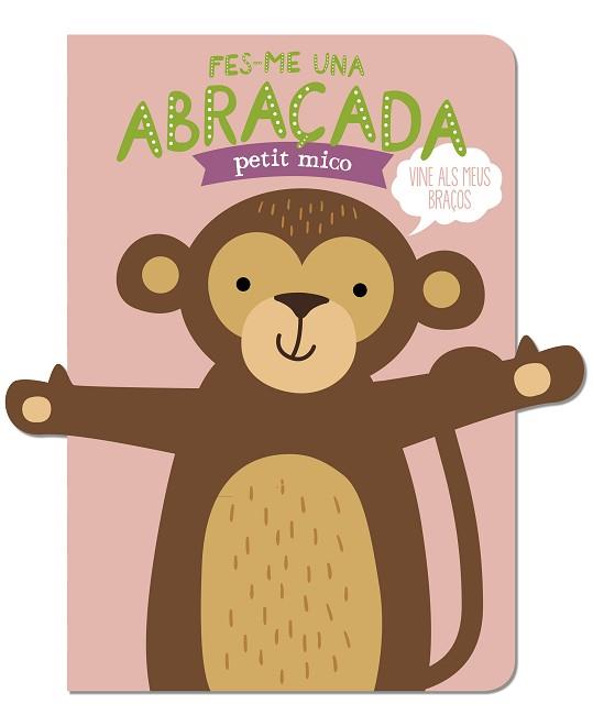 FES-ME UNA ABRAÇADA PETIT MICO | 9788412791471 | LOUWERS, TANJA/DE BEER, ESTHER | Llibreria Geli - Llibreria Online de Girona - Comprar llibres en català i castellà