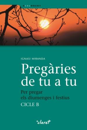 PREGARIES DE TU A TU.PER PREGAR ELS DIUMENGES I FESTIUS CI.B | 9788498462227 | MIRANDA,IGNASI | Llibreria Geli - Llibreria Online de Girona - Comprar llibres en català i castellà