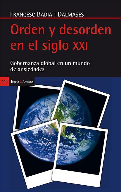 ORDEN Y DESORDEN EN EL SIGLO XXI.GOBERNANZA GLOBAL EN UN MUNDO DE ANSIEDADES | 9788498887075 | BADIA I DALMASES,FRANCESC | Llibreria Geli - Llibreria Online de Girona - Comprar llibres en català i castellà