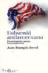 L'OBSESSIO ANTIAMERICANA.FUNCIONAMENT,CAUSES,... | 9788484376026 | REVEL,JEAN-FRANÇOIS | Llibreria Geli - Llibreria Online de Girona - Comprar llibres en català i castellà