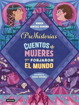 PREHISTORIAS.CUENTOS DE MUJERES QUE FORJARON EL MUNDO | 9788408294337 | SÁNCHEZ ROMERO, MARGA | Libreria Geli - Librería Online de Girona - Comprar libros en catalán y castellano