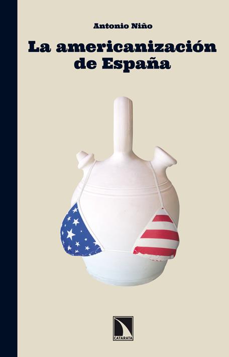 LA AMERICANIZACIÓN DE ESPAÑA | 9788483197431 | NIÑO, ANTONIO | Llibreria Geli - Llibreria Online de Girona - Comprar llibres en català i castellà