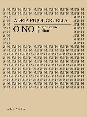 O NO. LLEGIR, ESCRIURE, PUBLICAR | 9788412745733 | PUJOL CRUELLS, ADRIÀ | Llibreria Geli - Llibreria Online de Girona - Comprar llibres en català i castellà