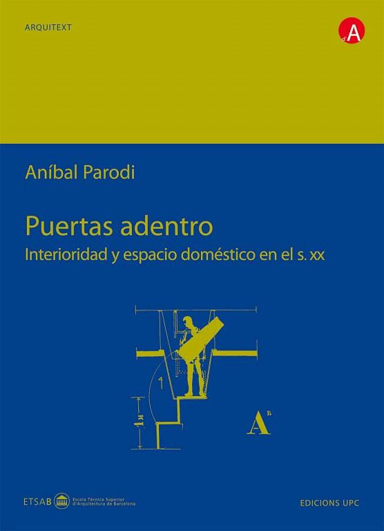 PUERTAS ADENTRO. INTERIORIDAD Y ESPACIO DOMESTICO EN ELS S.X | 9788483017746 | PARODI, ANIBAL | Libreria Geli - Librería Online de Girona - Comprar libros en catalán y castellano