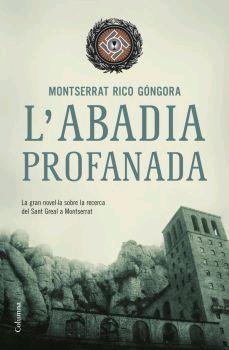 L'ABADIA PROFANADA.LA GRAN NOVEL.LA SOBRE LA RECERCA GREAL.. | 9788466407861 | RICO GÓNGORA,MONTSERRAT | Llibreria Geli - Llibreria Online de Girona - Comprar llibres en català i castellà