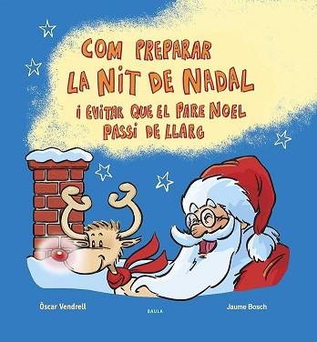 COM PREPARAR LA NIT DE NADAL I EVITAR QUE EL PARE NOEL PASSI DE LLARG | 9788447953622 | VENDRELL CORRONS, ÒSCAR | Llibreria Geli - Llibreria Online de Girona - Comprar llibres en català i castellà