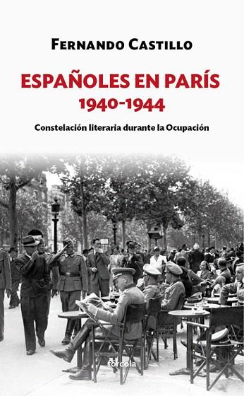 ESPAÑOLES EN PARÍS 1940-1944.CONSTELACIÓN LITERARIA DURANTE LA OCUPACIÓN | 9788416247899 | CASTILLO CÁCERES,FERNANDO | Llibreria Geli - Llibreria Online de Girona - Comprar llibres en català i castellà