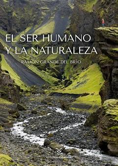 EL SER HUMANO Y LA NATURALEZA | 9788412724196 | GRANDE DEL BRÍO, RAMÓN | Llibreria Geli - Llibreria Online de Girona - Comprar llibres en català i castellà