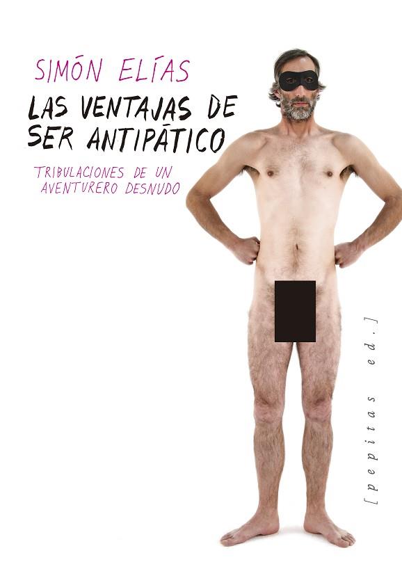 LAS VENTAJAS DE SER ANTIPÁTICO.TRIBULACIONES DE UN AVENTURERO DESNUDO | 9788417386092 | ELÍAS,SIMÓN | Llibreria Geli - Llibreria Online de Girona - Comprar llibres en català i castellà